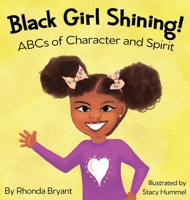 Black Girl Shining! ABCs of Character and Spirit 1734111801 Book Cover