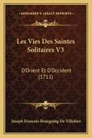 Les Vies Des Saintes Solitaires V3: D'Orient Et D'Occident (1711) 1166334929 Book Cover