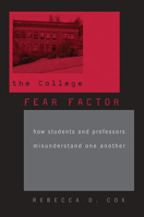 The College Fear Factor: How Students and Professors Misunderstand One Another 0674035488 Book Cover