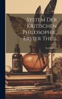 System Der Kritischen Philosophie, Erster Theil (German Edition) 1019976071 Book Cover