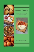 Nigerian Culinary: A Culinary Journey Through Authentic Nigerian Dishes B0CRJ2T9S7 Book Cover