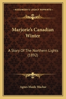 Marjorie's Canadian Winter: A Story Of The Northern Lights 1120323509 Book Cover