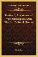 Stratford, As Connected With Shakespeare And The Bard's Rural Haunts 1162992069 Book Cover