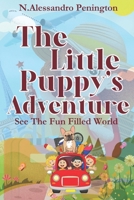 The Little Puppy's Adventure: See the Fun Filled World B0BLR73Z8H Book Cover