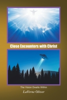 Close Encounters With Christ: The Vision Dwells Within 1669854779 Book Cover