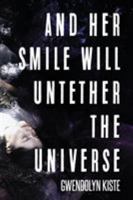 And Her Smile Will Untether the Universe 1945373555 Book Cover