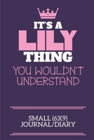 It's A Lily Thing You Wouldn't Understand Small (6x9) Journal/Diary: A cute notebook or notepad to write in for any book lovers, doodle writers and budding authors! 1712397427 Book Cover