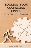 Building Your Counseling Empire: From Start to Success B0C6VTZMJN Book Cover