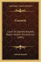 Cracovia: Carmi Di Gabriele Rossetti, Pepoli, Nardini, Ricciardi, Ecc (1847) 1141705052 Book Cover