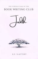 The Curious Case of the Book Writing Club: Judith 1764307852 Book Cover