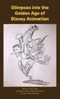 Glimpses into the Golden Age of Disney Animation B0GQD9KHBV Book Cover
