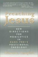 Preaching Jesus: New Directions for Homiletics in Hans Frei's Postliberal Theology