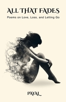 All That Fades: Poems on Love, Loss, and Letting Go B0F1DLHYVD Book Cover