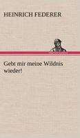 Gebt Mir Meine Wildnis Wieder! 3842404662 Book Cover