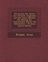 Die Syntax Des Autors Der Chronik Verglichen Mit Der Seiner Quellen. Ein Beitrag Zur Historischen Syntax Des Hebraischen 1018171231 Book Cover