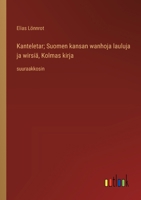 Kanteletar; Suomen kansan wanhoja lauluja ja wirsiä, Kolmas kirja: suuraakkosin (Finnish Edition) 3368368001 Book Cover