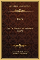 Flora: Seu De Florum Cultura Book 4 (1664) 116606834X Book Cover