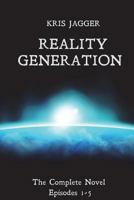 Reality Generation: The Complete Novel: Episodes 1-5 1976293049 Book Cover