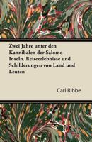 Zwei Jahre Unter Den Kannibalen Der Salomo-Inseln. Reiseerlebnisse Und Schilderungen Von Land Und Leuten 1018378545 Book Cover