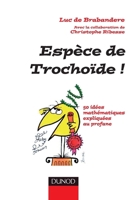 Espèce de trochoïde ! - 50 idées mathématiques expliquées au profane: 50 idées mathématiques expliquées au profane 2100496158 Book Cover