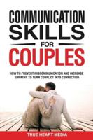 Communication Skills for Couples: How to Prevent Miscommunication and Increase Empathy to Turn Conflict into Connection & Deepen Intimacy 3982805309 Book Cover