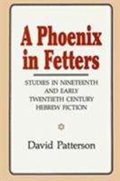 A Phoenix in Fetters: Studies in Nineteenth and Early Twentieth Century Hebrew Fiction 0847675645 Book Cover