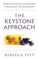 The Keystone Approach: Healing Arthritis and Psoriasis by Restoring the Microbiome 0991126955 Book Cover