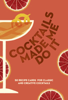 Cocktails Made Me Do It: 50 Recipe Cards for Classic and Creative Cocktails 0008853487 Book Cover