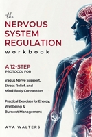 The Nervous System Regulation Workbook: A 12-Step Protocol for Vagus Nerve Support, Stress Relief and Mind-Body Connection – Practical Exercises for ... & Burnout Management (Heal, Feel, Thrive) 9083575438 Book Cover