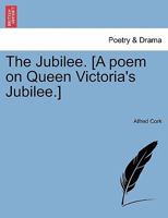 The Jubilee. [A poem on Queen Victoria's Jubilee.] 1241169268 Book Cover