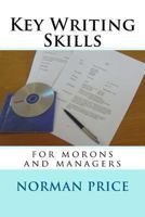 Key Writing Skills for Morons & Managers 1482082640 Book Cover