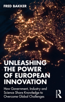 Unleashing the Power of European Innovation: How Government, Industry and Science Share Knowledge to Overcome Global Challenges 1032703377 Book Cover