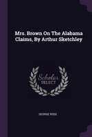 Mrs. Brown On The Alabama Claims, By Arthur Sketchley 1021378372 Book Cover