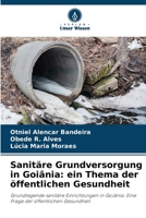 Sanitäre Grundversorgung in Goiânia: ein Thema der öffentlichen Gesundheit: Grundlegende sanitäre Einrichtungen in Goiânia: Eine Frage der öffentlichen Gesundheit (German Edition) 6208566649 Book Cover
