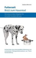 Futterzeit. Bis(s) zum Hasentod: Ratgeber zur sinnvollen und artgerechten Ernährung des Hundes. Ein Buch über neue wissenschaftliche Erkenntnisse und erschreckende Hintergrundinformationen zum Thema H 3848223902 Book Cover