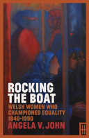 Rocking the Boat: Welsh Women Who Championed Equality 1840-1990 1912681447 Book Cover