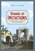 Beware of Imitations: The Display of the Irish at World’s Fairs and Expositions, 1893-2000 1782050930 Book Cover