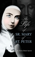 Life of Sister Mary St. Peter: Mystic of the Holy Face 1945275383 Book Cover