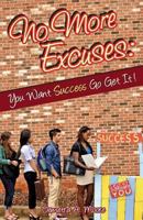 No More Excuses: You Want Success Go Get It! 1492988510 Book Cover