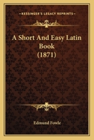 A Short And Easy Latin Book (1871) 1165258668 Book Cover