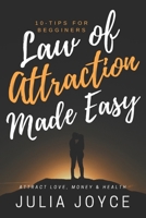 Law Of Attraction Made Easy, 10-Tips For Beginners: Attract Love, Money & Health B086B7YVYM Book Cover