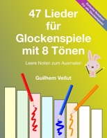 47 Lieder für Glockenspiele mit 8 Tönen: Leere Noten zum Ausmalen B0BPMDZC6P Book Cover