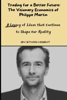 Trading for a Better Future: The Visionary Economics of Philippe Martin: A Legacy of Ideas that Continue to Shape Our Reality B0CQLZL1F2 Book Cover