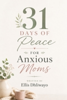 31 Days of Peace for Anxious Moms: Daily Devotions to Replace Fear with Faith B0H9RZT5B9 Book Cover