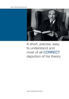 John Maynard Keynes: A short, precise, easy to understand and most of all CORRECT depiction of his theory. 1517650224 Book Cover