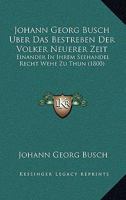 Johann Georg Busch Uber Das Bestreben Der Volker Neuerer Zeit: Einander In Ihrem Seehandel Recht Wehe Zu Thun (1800) 1161009809 Book Cover