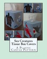 Sea Creatures Tissue Box Covers: A Plastic Canvas Pattern 1496014596 Book Cover