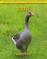 Goose: Fascinating Facts and Photos about These Amazing & Unique Animals for Kids B092P9NYPW Book Cover
