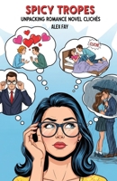 Spicy Tropes: Unpacking Romance Novel Clichés (Writing Diverse Love) B0FL26TQMC Book Cover
