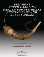 Piedmont North Carolina Banded Powder Horns - Hunting Bags - Bullet Molds 0986182648 Book Cover